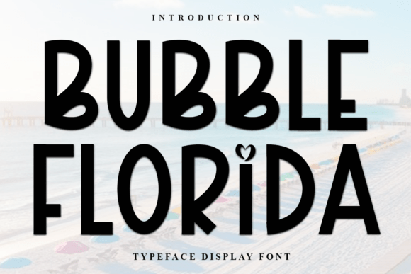 Bubble Florida: A Font for Thoughtful Design